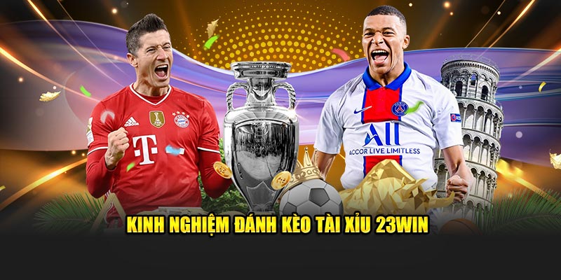 Kinh nghiệm đánh kèo Tài Xỉu 23WIN