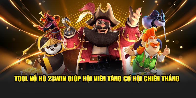 Tool nổ hũ 23win giúp hội viên tăng cơ hội chiến thắng